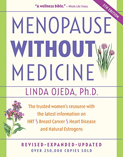 Menopause Without Medicine: The Trusted Women's Resource with the Latest Information on HRT, Breast Cancer, Heart Disease, and Natural Estrogens (Best Medicine For Menopause)