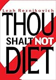 Thou Shalt Not Diet: Important Behavioral Changes that Will Significantly Improve Your Health and Well Being (Healthy Living series Book 1)