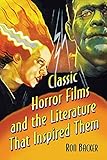 Classic Horror Films and the Literature That Inspired Them by Ron Backer