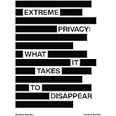 Extreme Privacy: What It Takes to Disappear
