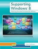 Supporting Windows 8: Featuring the Latest Windows 8.1 Release