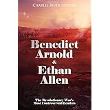 Benedict Arnold &amp; Ethan Allen: The Revolutionary War’s Most Controversial Leaders
