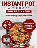 INSTANT POT COOKBOOK FOR BEGINNERS: Delicious Quick and Easy Everyday Meal for Beginners and Advance by Naomi Laken