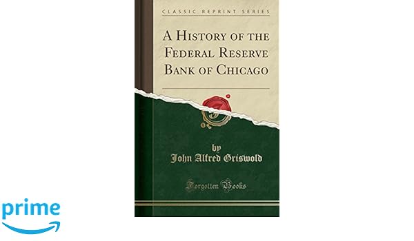 A History Of The Federal Reserve Bank Of Chicago Classic Reprint