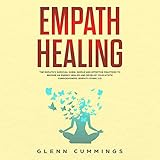 Empath Healing: The Empath's Survival Guide. Simple and Effective Practices to Become an Energy Heal by 