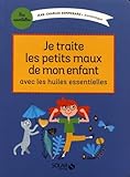 Image de Je traite les petits maux de mon enfant avec les huiles essentielles