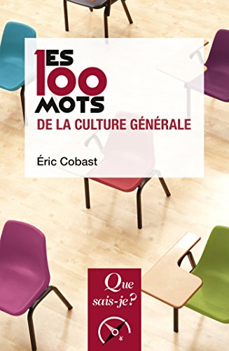 Les 100 mots de la culture générale (Que sais-je ? t. 3831) (French Edition) by Éric Cobast