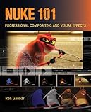 Nuke 101: Professional Compositing and Visual Effects by Ron Ganbar