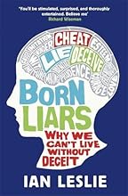 Born Liars: Why We Can't Live without Deceit