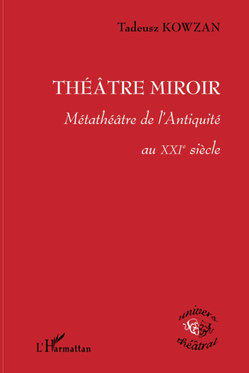 Theatre Miroir Metatheatre De L Antiquite Au Xxie Siecle French Edition Kowzan Tadeusz Amazon Com Books