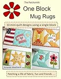 The Patchsmith's One Block Mug Rugs: 10 Mini quilt designs using a single block by 