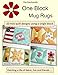 The Patchsmith's One Block Mug Rugs: 10 Mini quilt designs using a single block by 