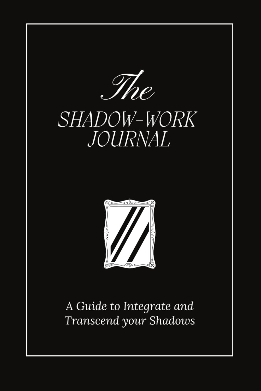 The Shadow Work Journal: A Guide to Integrate and