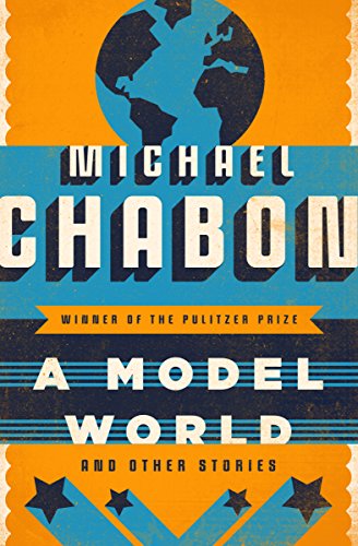 A Model World: And Other Stories by Michael Chabon