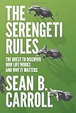 The Serengeti Rules: The Quest to Discover How Life Works and Why It Matters - With a new Q&A with the author