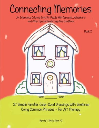 Coloring Books for Seniors: Including Books for Dementia and Alzheimers - Connecting Memories - Book 2: 27 Simple Familiar Color Cued Drawings With Sentence Cuing Common Phrases - For Art Therapy (Volume 2)