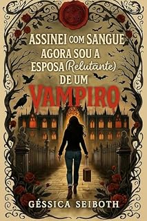 Livro Assinei com Sangue: Agora sou a Esposa (Relutante) de um Vampiro