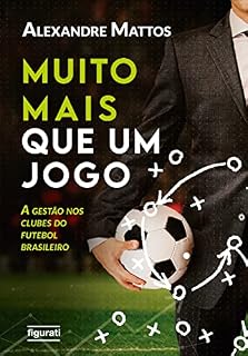 Livro Muito mais que um jogo: a gestão nos clubes do futebol brasileiro