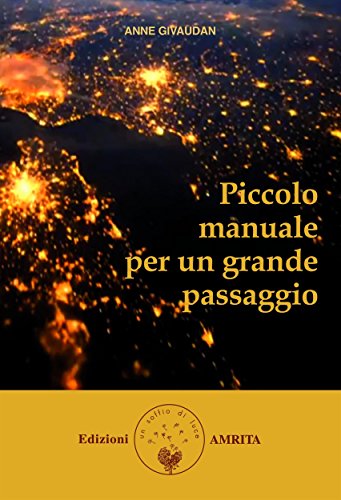 Piccolo manuale per un grande passaggio (Italian Edition) by Anne Givaudan