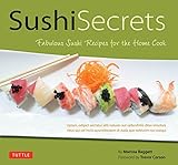 Sushi Secrets: Easy Recipes for the Home Cook. Prepare delicious sushi at home using sustainable loc Sushi Secrets: Easy Recipes for the Home Cook. Prepare delicious sushi at home using sustainable loc