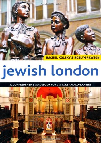 Jewish London: A Comprehensive Handbook for Visitors and Residents by Rachel Kolsky