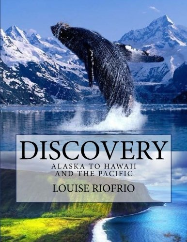 Discovery: Alaska to Hawaii and the Pacific by Louise Riofrio