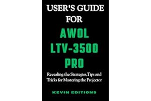 User's Guide For AWOL LTV-3500 Pro: Revealing the Strategies,Tips and Tricks for Mastering the Projector (Kevin Guides & Reviews)