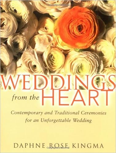 Weddings from the Heart: Contemporary and Traditional Ceremonies for an Unforgettable Wedding, by Daphne Rose Kingma Weddings from the Heart: Contemporary and Traditional Ceremonies for an Unforgettable Wedding, by Daphne Rose Kingma