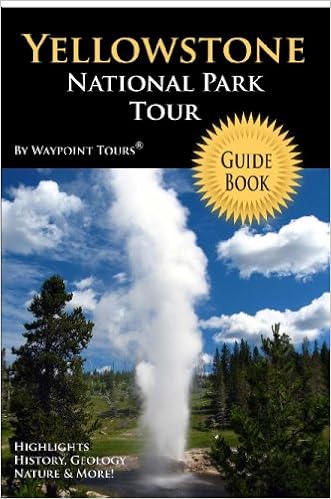 Yellowstone National Park Tour Guide Book Your Personal Tour Guide For Yellowstone Travel Adventure Tours Waypoint 9781442146372 Amazon Com Books