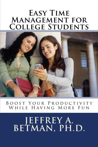 Download Easy Time Management for College Students: Boost Your Productivity While Having More Fun Download Easy Time Management for College Students: Boost Your Productivity While Having More Fun