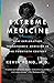 Extreme Medicine: How Exploration Transformed Medicine in the Twentieth Century by Kevin Fong M.D.