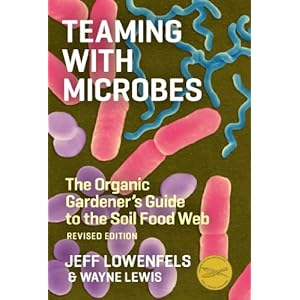 Teaming with Microbes: The Organic Gardener's Guide to the Soil Food Web, Revised Edition (Science for Gardeners)