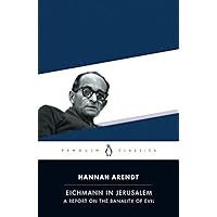 Eichmann in Jerusalem: A Report on the Banality of Evil (Penguin Classics)