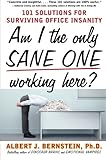 Am I The Only Sane One Working Here?: 101 Solutions for Surviving Office Insanity cover