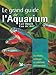 Le grand guide de l'aquarium by