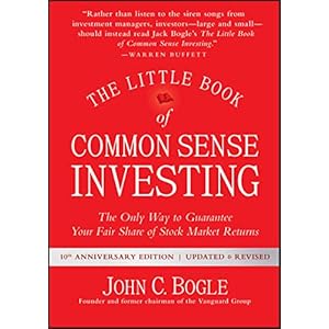 The Little Book of Common Sense Investing: The Only Way to Guarantee Your Fair Share of Stock Market Returns (Little Books, Big Profits)