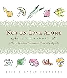 Not on Love Alone: A Year of Delicious Dinners and More for Newlyweds by Jessie Carry Saunders