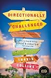Directionally Challenged: How to Find and Follow God's Course for Your Life by Travis Collins