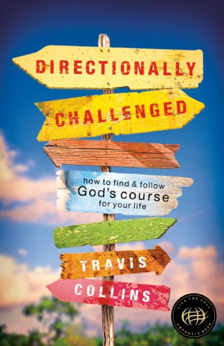 Directionally Challenged: How to Find and Follow God's Course for Your Life by Travis Collins