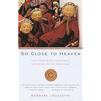 So Close to Heaven: The Vanishing Buddhist Kingdoms of the Himalayas (Vintage Departures) book cover