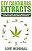 DIY Cannabis Extracts: A Step-By-Step Guide To Making Oils, Edibles & Other Great Goodies