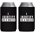 I Identify As A Water - Can Sleeve Cooler Insulated Drink Beer Hugger Coolies - Gifts for Dad from Son Daughter Fathers Day - Funny Birthday Present Idea for Him Men Boyfriend Husband (Black, 2 Pk)