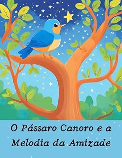 Livro O Pássaro Canoro e a Melodia da Amizade