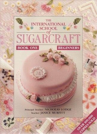 The International School of Sugarcraft - Book One Beginners