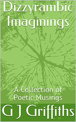 Dizzyrambic Imaginings: A Collection of Poetic Musings