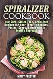 Spiralizer Cookbook: Low Carb, Gluten-Free, Grain-Free Recipes for Your Favorite Noodles, Pastas, Soups, Salads with a Healthy Approach (Spiralizer Recipes Book 1) by Mindy Preston