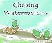 Chasing Watermelons