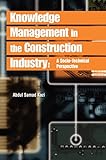 Knowledge Management in the Construction Industry: A Socio-Technical Perspective by Abdul Samad Kazi