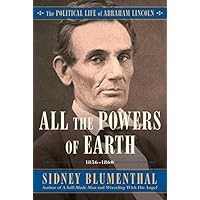 All the Powers of Earth: The Political Life of Abraham Lincoln Vol. III, 1856-1860 (3)