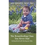 The Breastfeeding Class You Never Had: Getting Started with Nursing your Baby